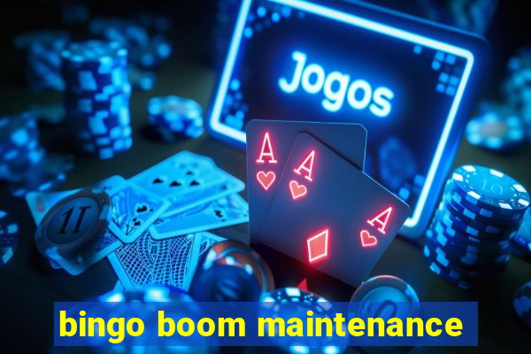 bingo boom maintenance