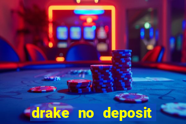 drake no deposit codes 2020