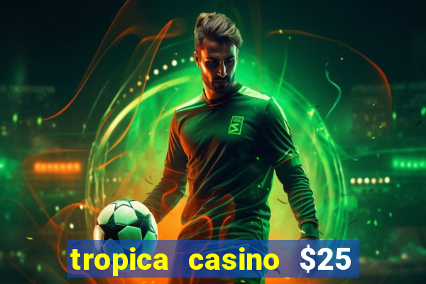 tropica casino $25 no deposit bonus