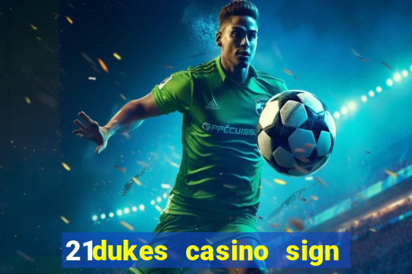 21dukes casino sign up bonus