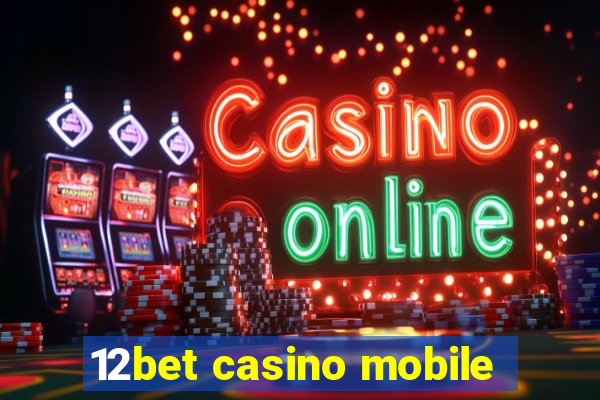 12bet casino mobile