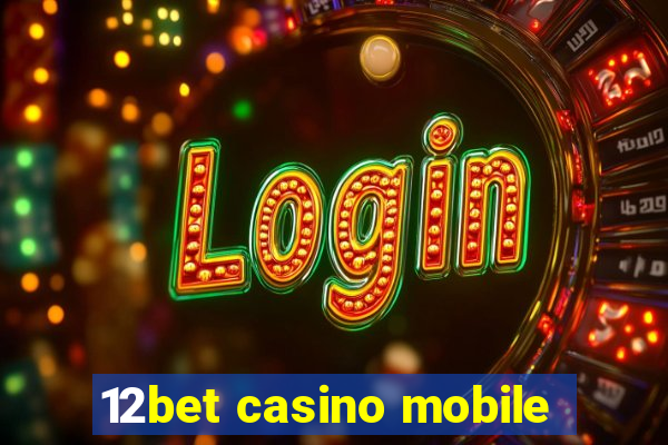 12bet casino mobile