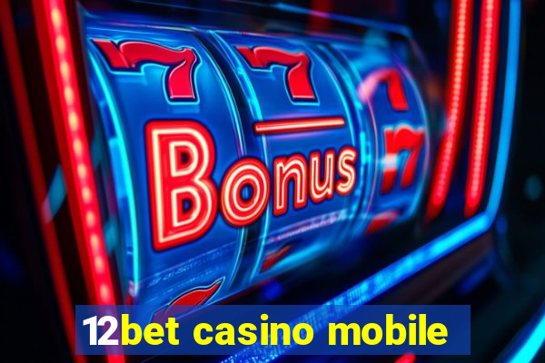 12bet casino mobile