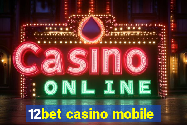 12bet casino mobile