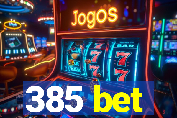 385 bet