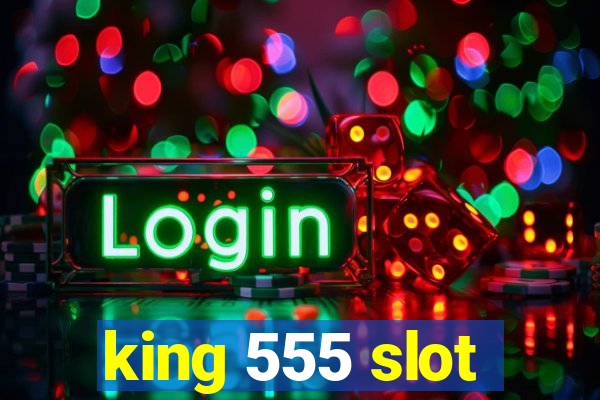 king 555 slot