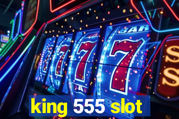 king 555 slot