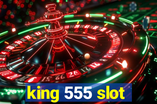 king 555 slot