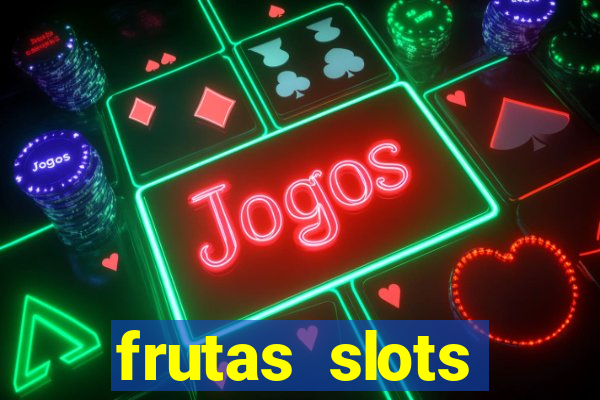 frutas slots dinheiro real