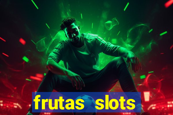 frutas slots dinheiro real