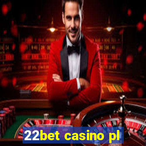 22bet casino pl