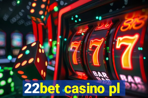 22bet casino pl