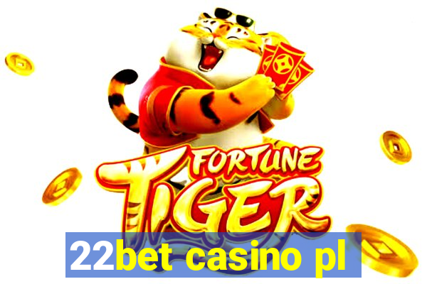 22bet casino pl