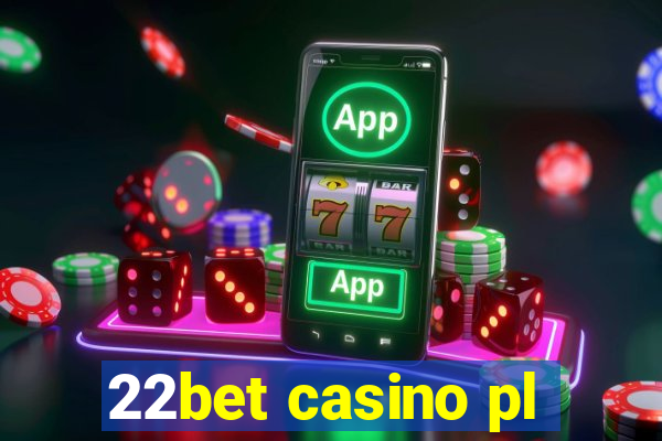 22bet casino pl