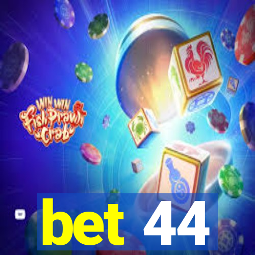 bet 44