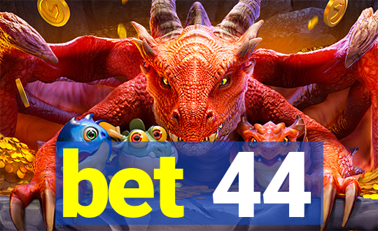 bet 44