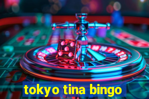 tokyo tina bingo