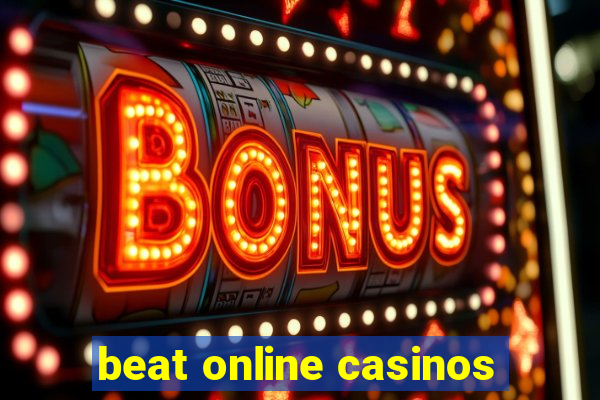 beat online casinos