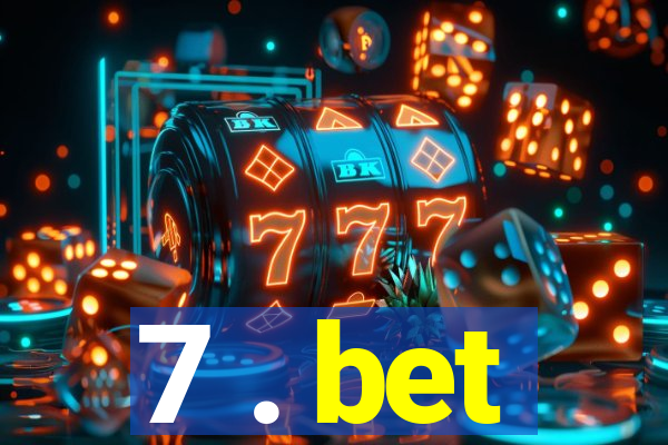 7 . bet