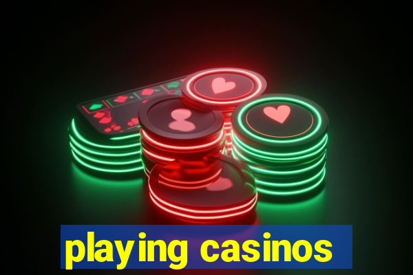 playing casinos