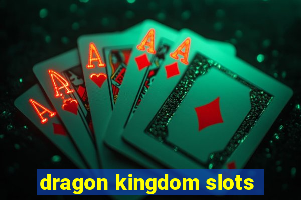 dragon kingdom slots