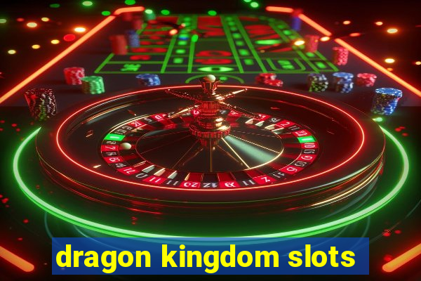 dragon kingdom slots