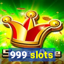 999 slots