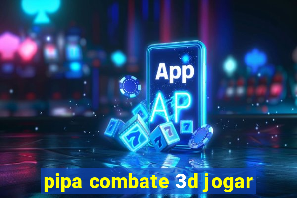 pipa combate 3d jogar