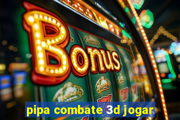 pipa combate 3d jogar