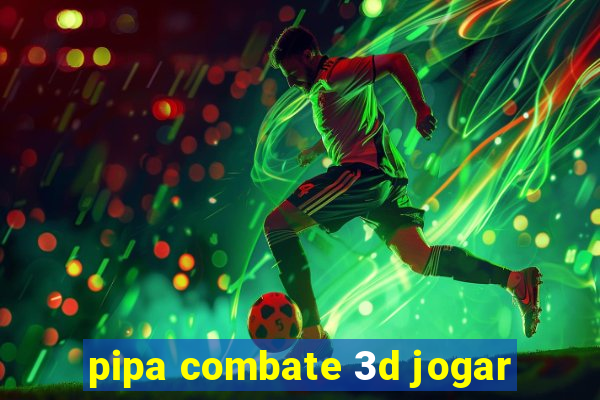 pipa combate 3d jogar