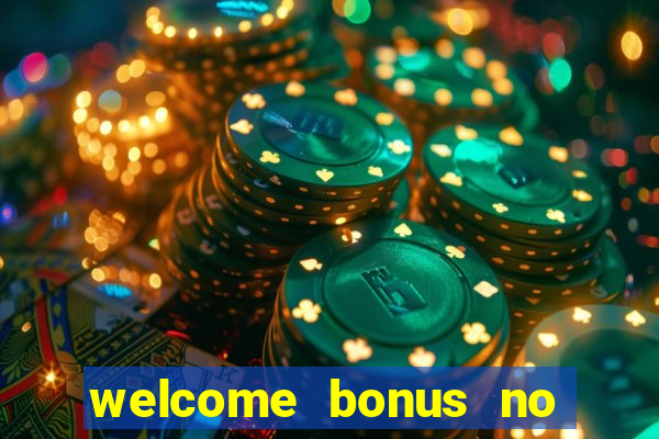 welcome bonus no deposit casino