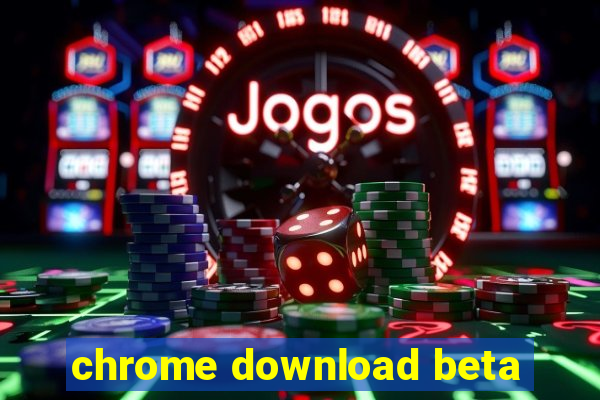 chrome download beta