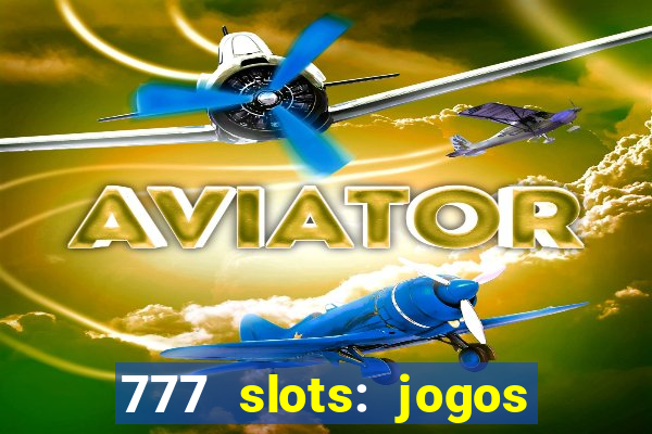 777 slots: jogos casino online