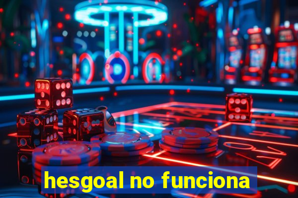 hesgoal no funciona