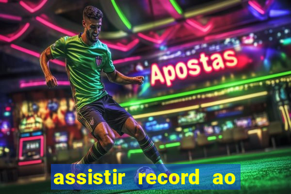 assistir record ao vivo bahia