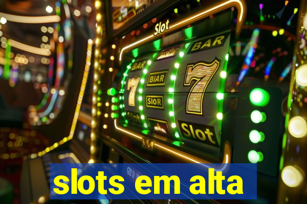 slots em alta