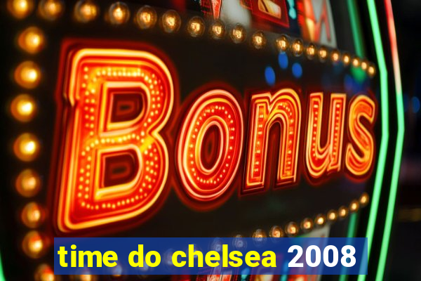 time do chelsea 2008