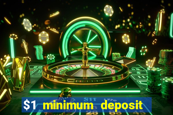 $1 minimum deposit casino 2019