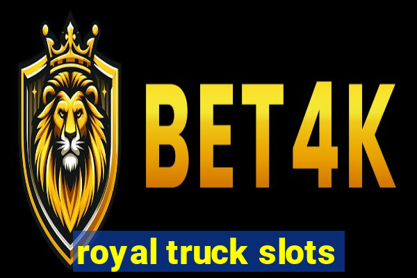 royal truck slots