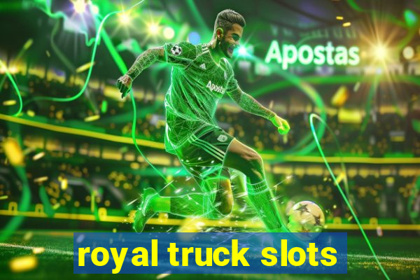 royal truck slots