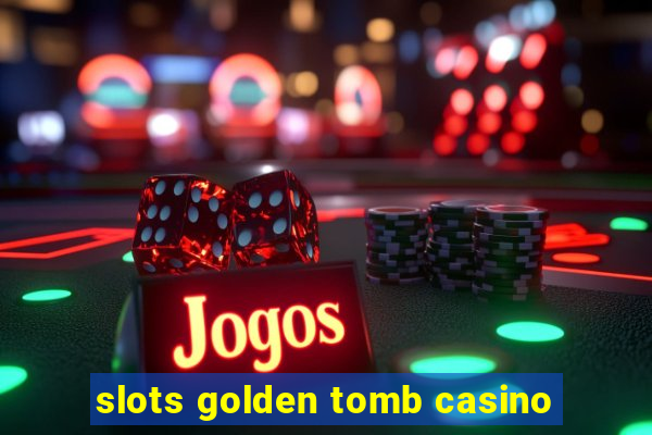 slots golden tomb casino