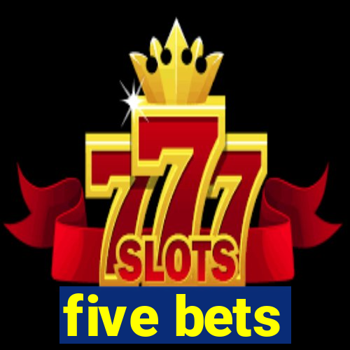 five bets