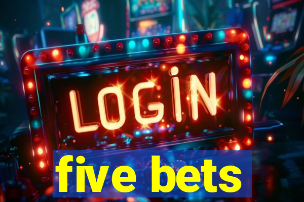 five bets