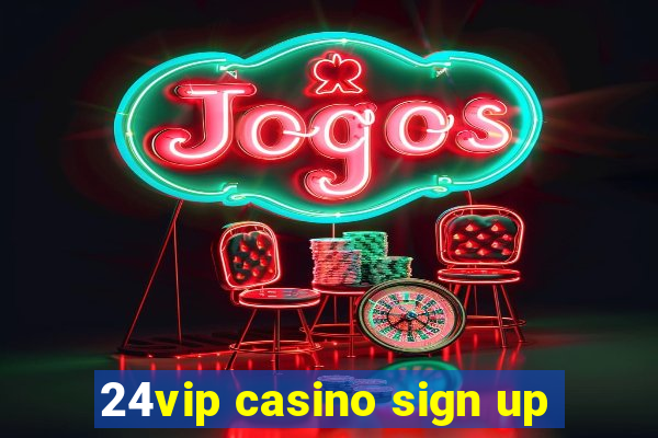 24vip casino sign up