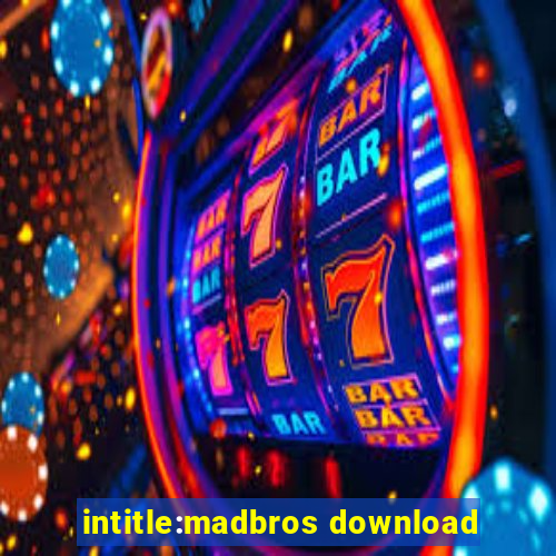 intitle:madbros download