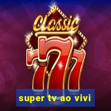 super tv ao vivi