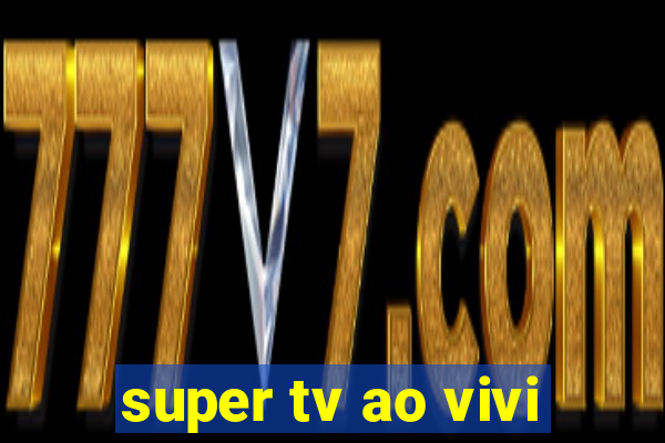 super tv ao vivi