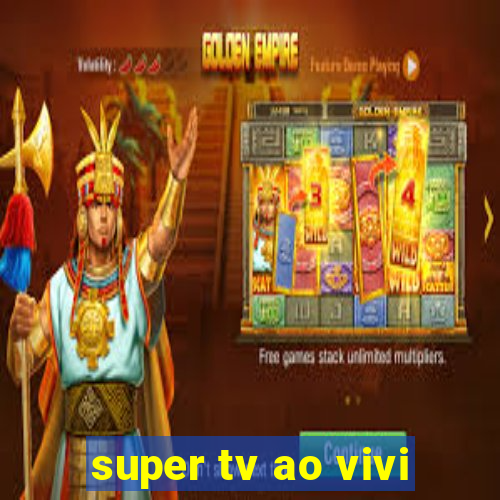 super tv ao vivi