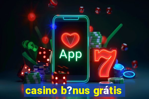 casino b?nus grátis