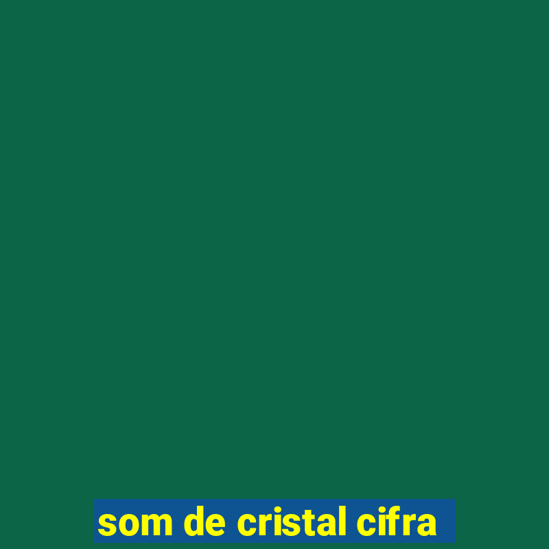 som de cristal cifra